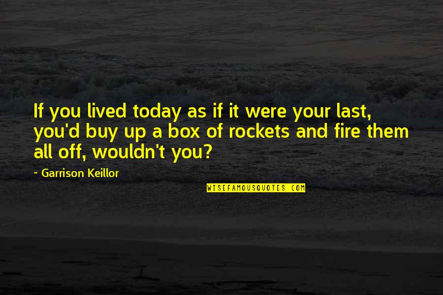 If You Were A Quotes By Garrison Keillor: If you lived today as if it were