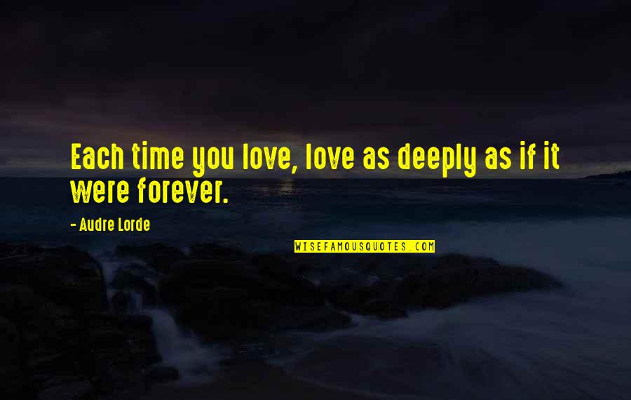 If You Were Love Quotes By Audre Lorde: Each time you love, love as deeply as