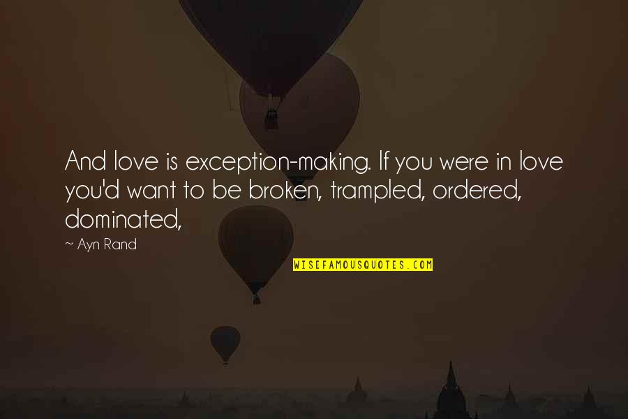 If You Were Love Quotes By Ayn Rand: And love is exception-making. If you were in