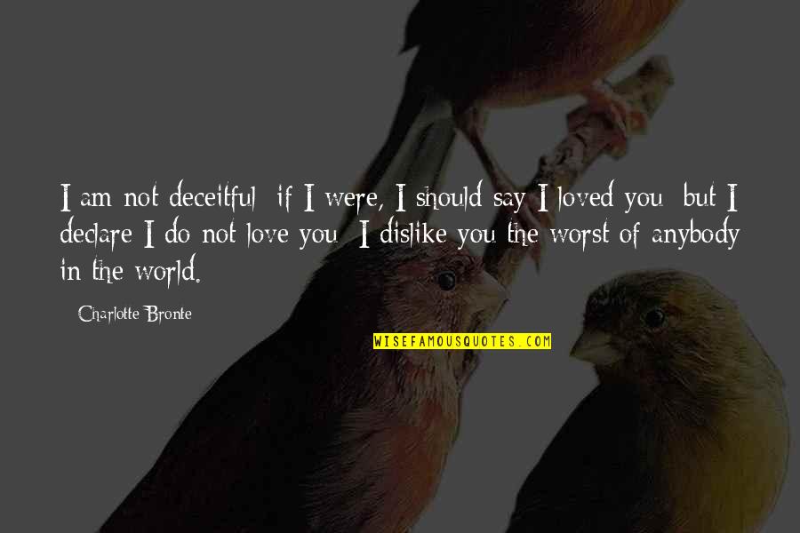 If You Were Love Quotes By Charlotte Bronte: I am not deceitful: if I were, I