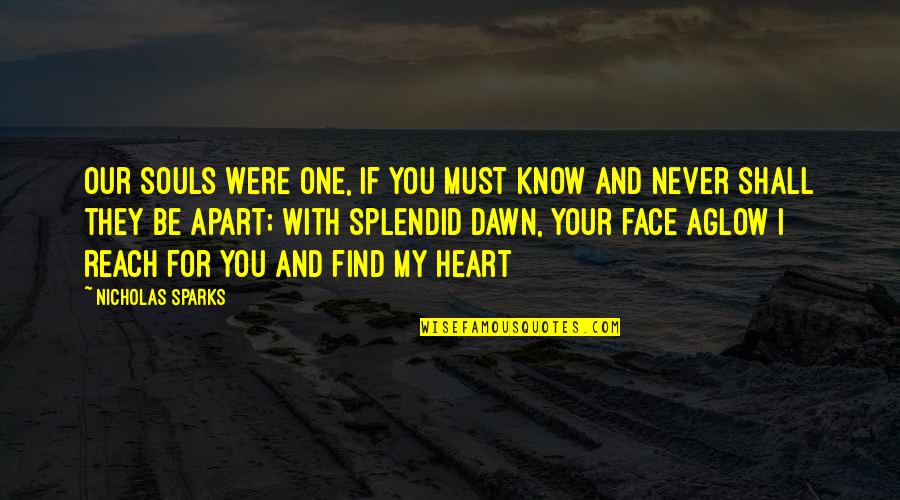 If You Were Love Quotes By Nicholas Sparks: Our souls were one, if you must know