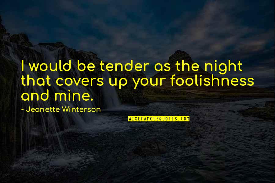 If You Were Mine I Would Quotes By Jeanette Winterson: I would be tender as the night that