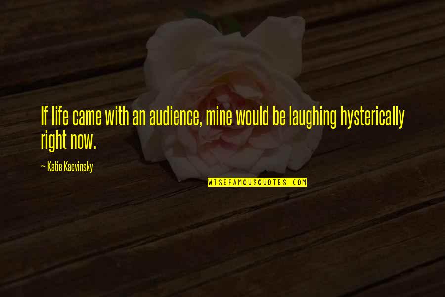 If You Were Mine I Would Quotes By Katie Kacvinsky: If life came with an audience, mine would