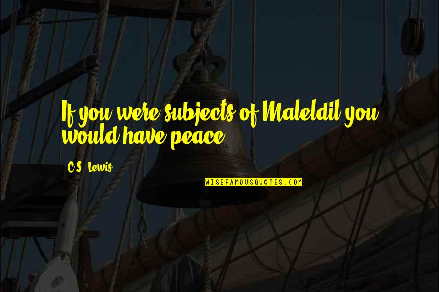 If You Were Quotes By C.S. Lewis: If you were subjects of Maleldil you would