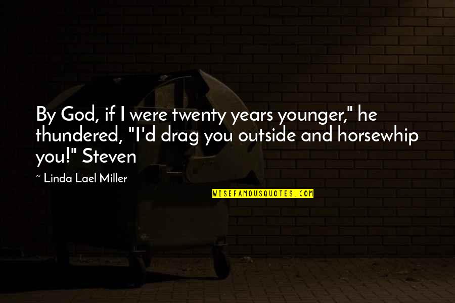If You Were Quotes By Linda Lael Miller: By God, if I were twenty years younger,"
