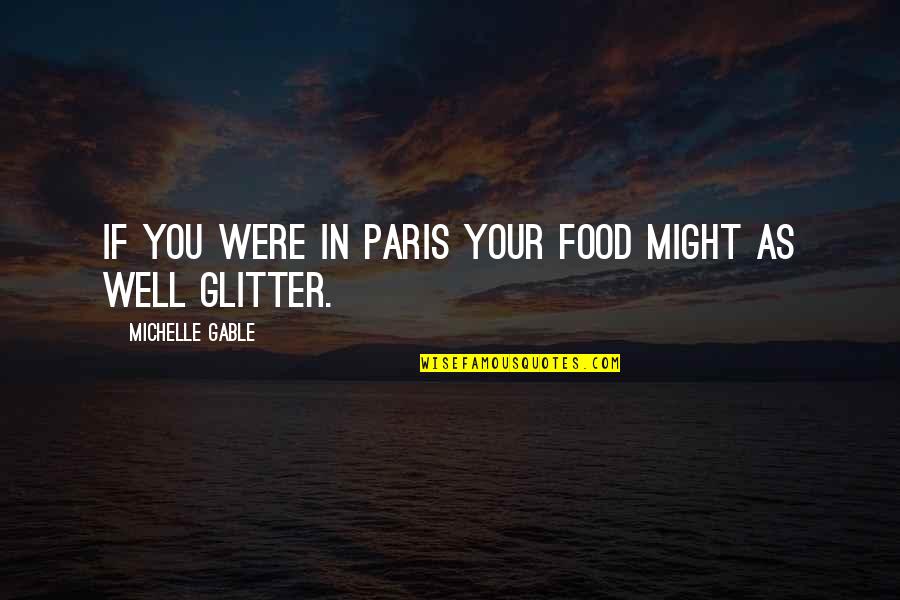 If You Were Quotes By Michelle Gable: If you were in paris your food might
