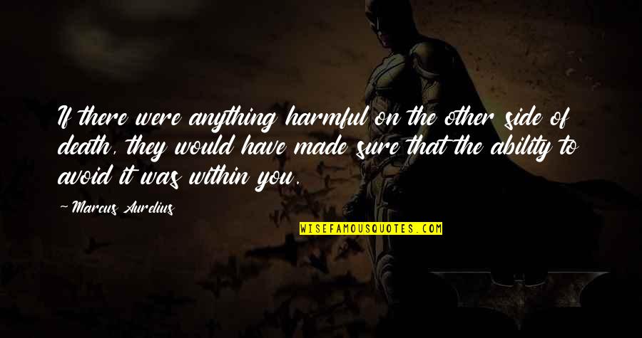 If You Were There Quotes By Marcus Aurelius: If there were anything harmful on the other