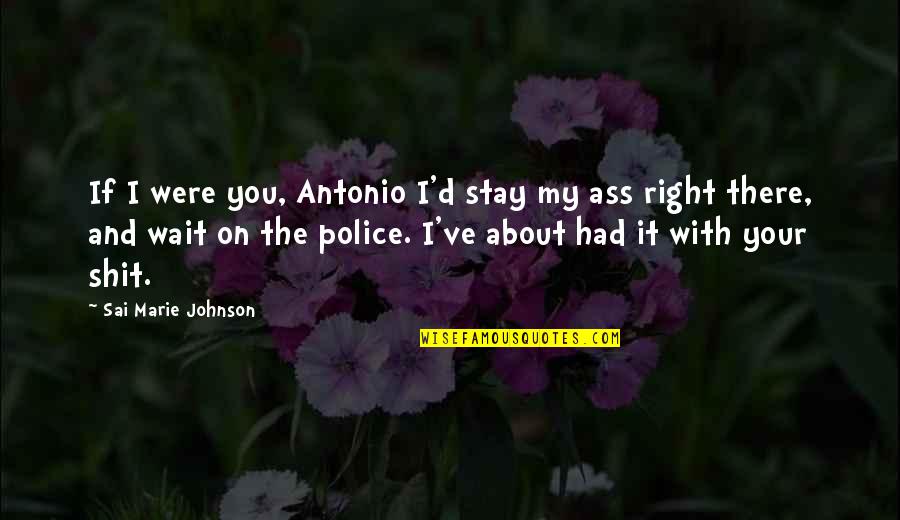 If You Were There Quotes By Sai Marie Johnson: If I were you, Antonio I'd stay my