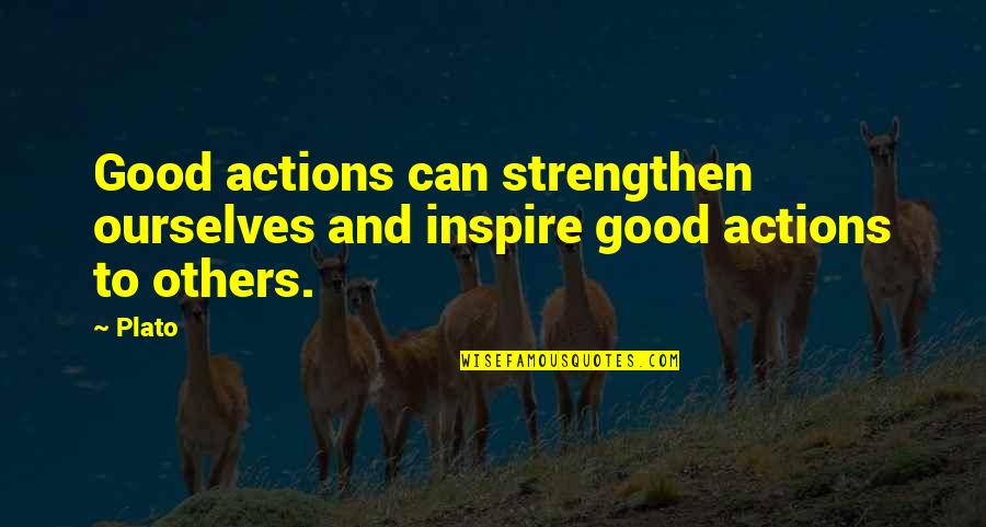 If Your Actions Inspire Others Quotes By Plato: Good actions can strengthen ourselves and inspire good