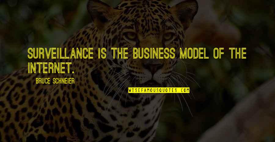 If Your Business Is Not On The Internet Quotes By Bruce Schneier: Surveillance is the business model of the Internet. If Your Business Is Not On The Internet Quotes By Bruce Schneier: Surveillance is the business model of the Internet.
