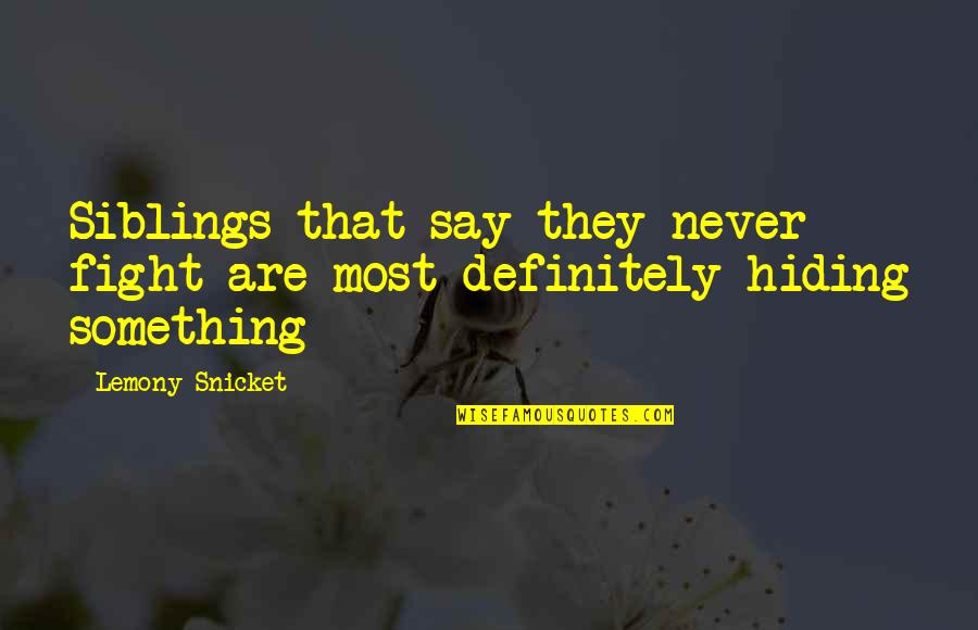 If Your Hiding Something Quotes By Lemony Snicket: Siblings that say they never fight are most