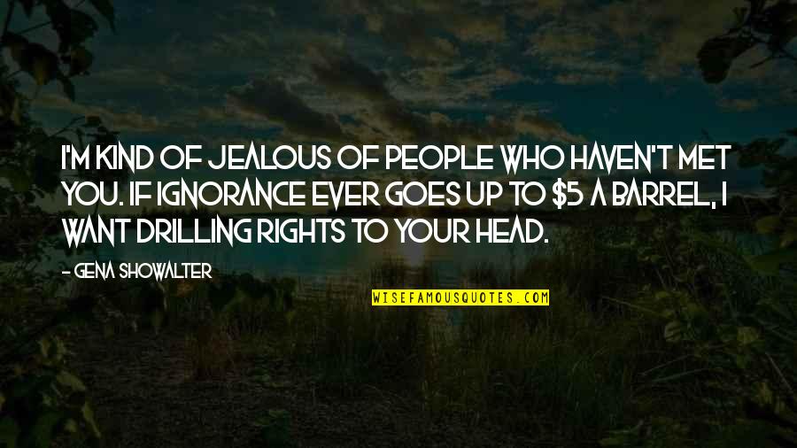 If Your Jealous Quotes By Gena Showalter: I'm kind of jealous of people who haven't