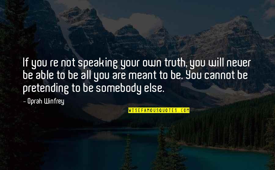 If Your Meant To Be Quotes By Oprah Winfrey: If you re not speaking your own truth,