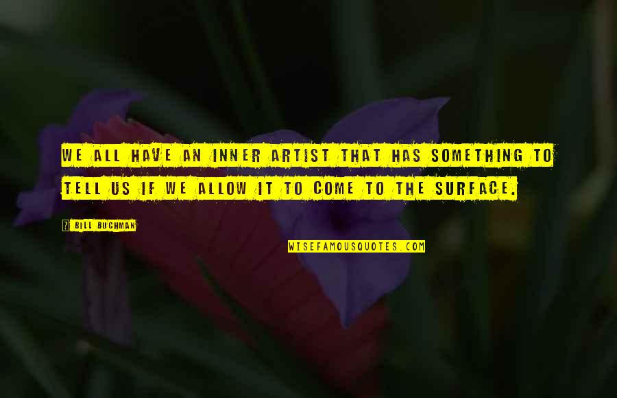 If Your Path Is Difficult Quote Quotes By Bill Buchman: We all have an inner artist that has If Your Path Is Difficult Quote Quotes By Bill Buchman: We all have an inner artist that has