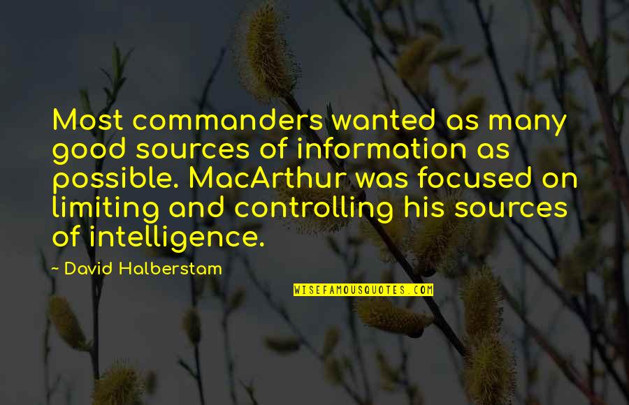 If Your Reading This Quotes By David Halberstam: Most commanders wanted as many good sources of