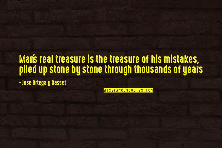 If You're A Real Man Quotes By Jose Ortega Y Gasset: Man's real treasure is the treasure of his