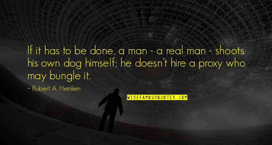 If You're A Real Man Quotes By Robert A. Heinlein: If it has to be done, a man