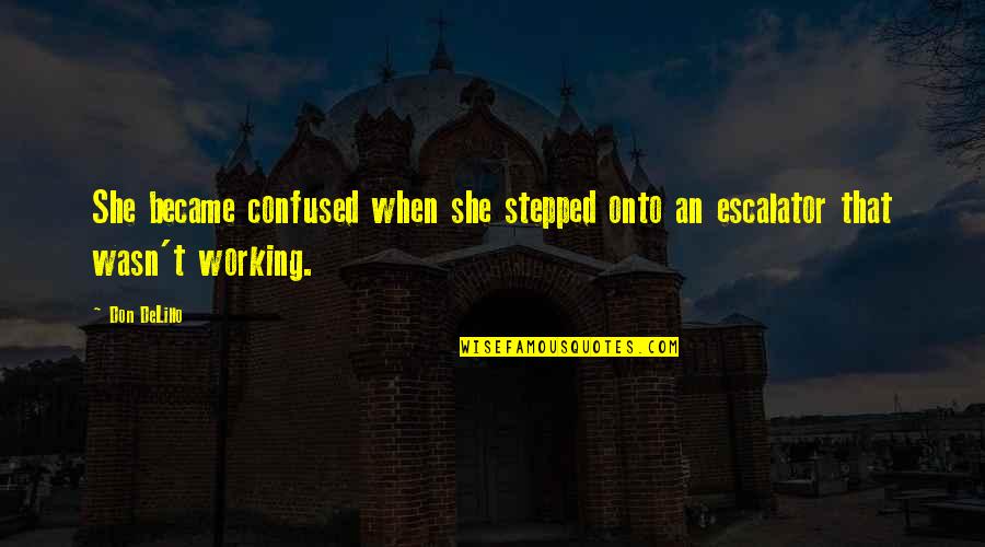 If You're Confused Quotes By Don DeLillo: She became confused when she stepped onto an