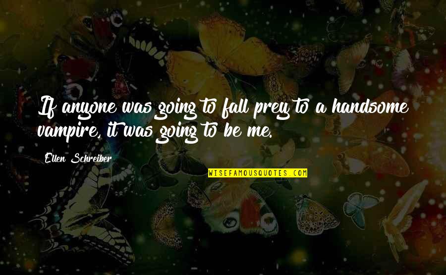 If You're Going To Be With Me Quotes By Ellen Schreiber: If anyone was going to fall prey to