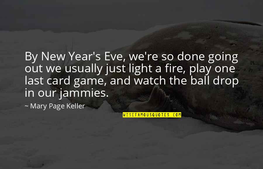 If You're Going To Play The Game Quotes By Mary Page Keller: By New Year's Eve, we're so done going