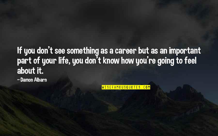 If You're Important Quotes By Damon Albarn: If you don't see something as a career