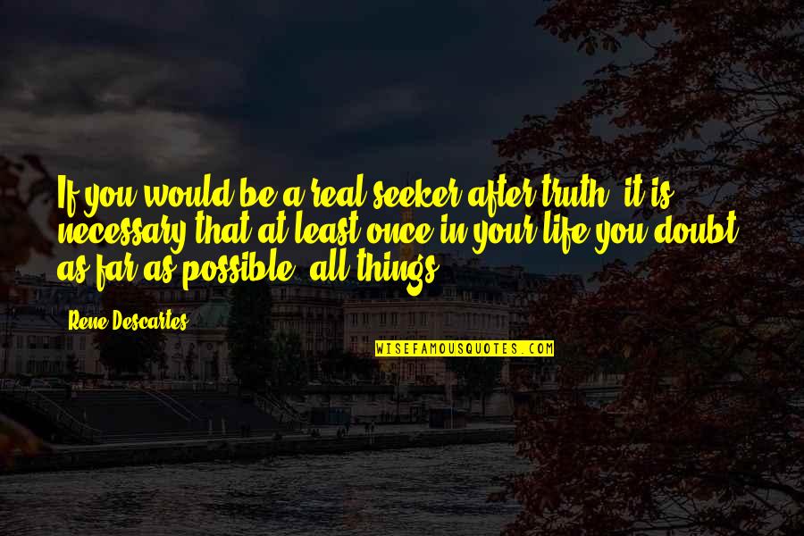 If You're In Doubt Quotes By Rene Descartes: If you would be a real seeker after