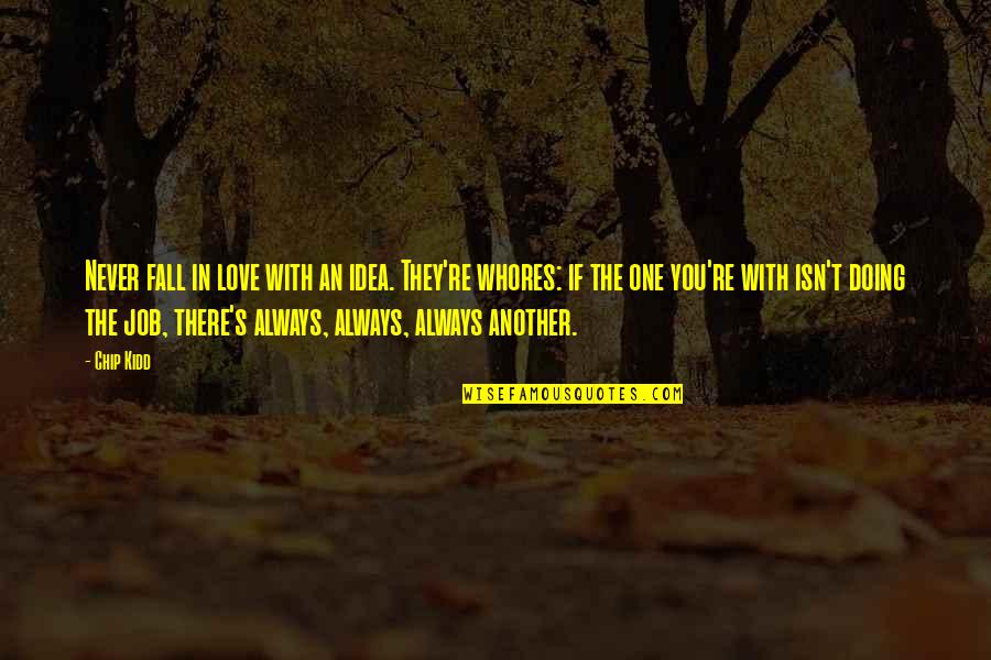 If You're In Love Quotes By Chip Kidd: Never fall in love with an idea. They're