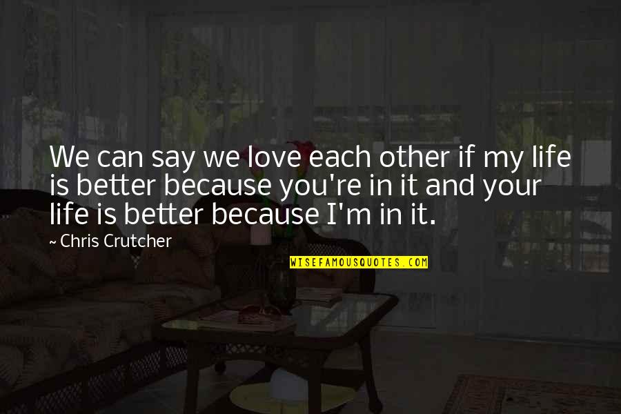 If You're In Love Quotes By Chris Crutcher: We can say we love each other if
