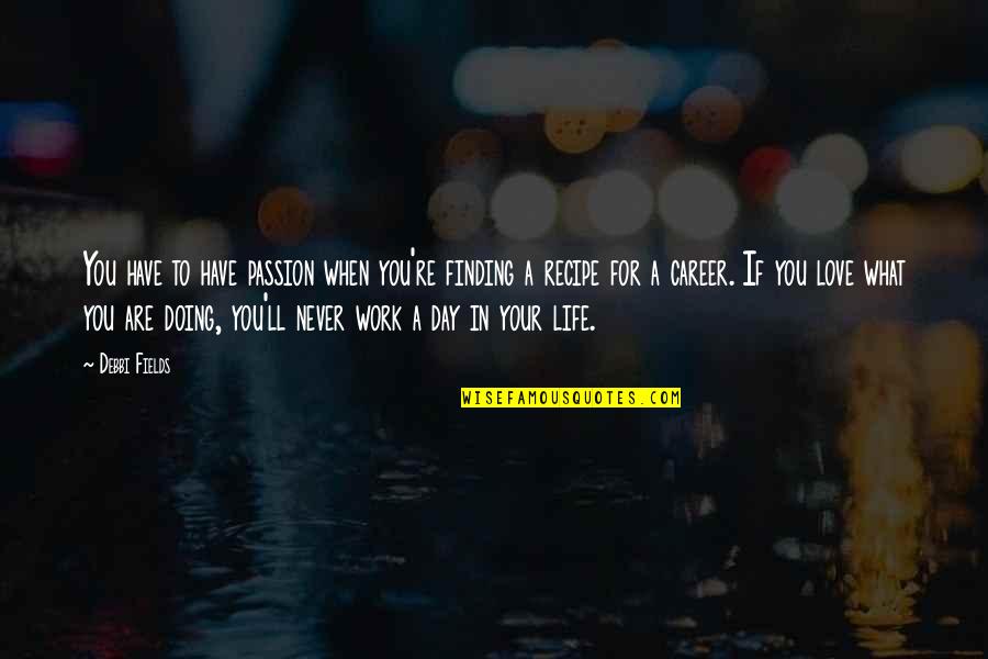 If You're In Love Quotes By Debbi Fields: You have to have passion when you're finding