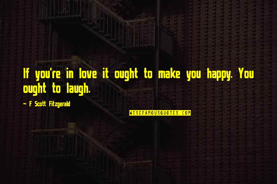 If You're In Love Quotes By F Scott Fitzgerald: If you're in love it ought to make