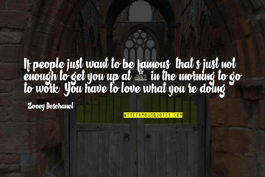 If You're In Love Quotes By Zooey Deschanel: If people just want to be famous, that's