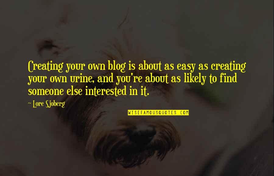 If You're Interested In Someone Quotes By Lore Sjoberg: Creating your own blog is about as easy