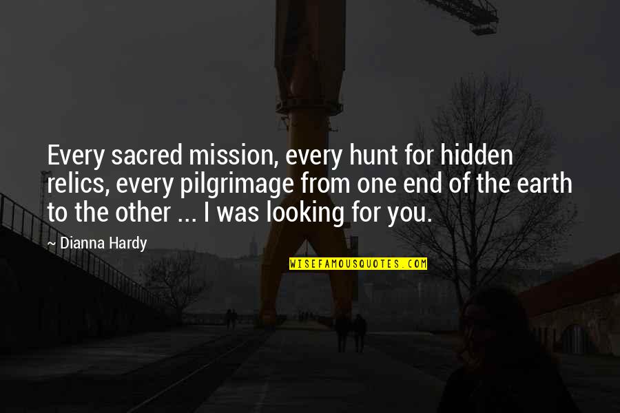 If You're Looking For Love Quotes By Dianna Hardy: Every sacred mission, every hunt for hidden relics,