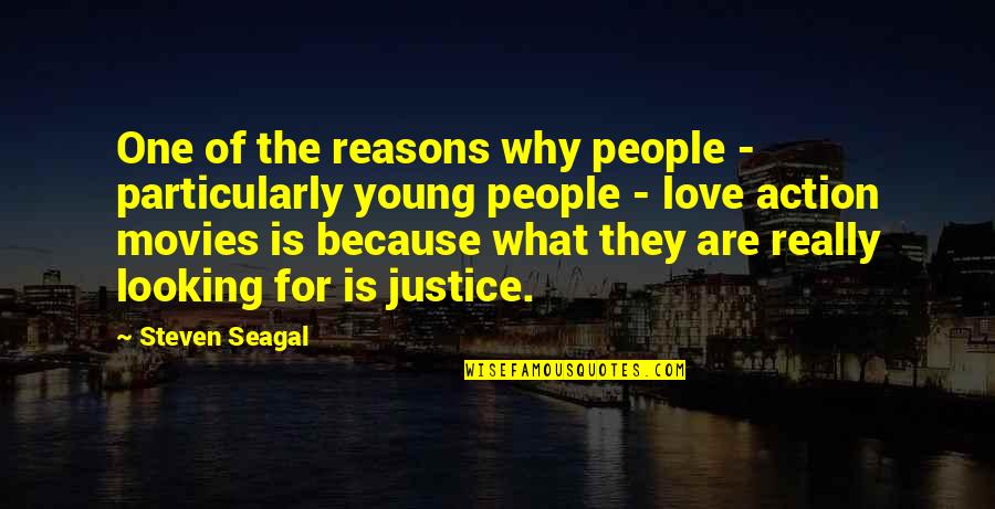 If You're Looking For Love Quotes By Steven Seagal: One of the reasons why people - particularly