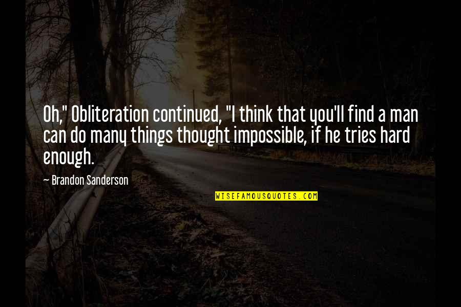 If You're Man Enough Quotes By Brandon Sanderson: Oh," Obliteration continued, "I think that you'll find