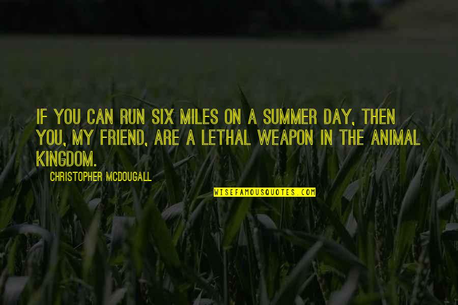 If You're My Friend Quotes By Christopher McDougall: If you can run six miles on a