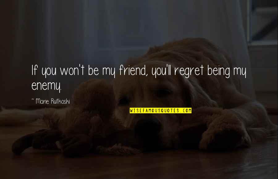 If You're My Friend Quotes By Marie Rutkoski: If you won't be my friend, you'll regret