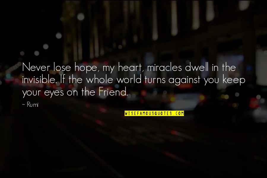 If You're My Friend Quotes By Rumi: Never lose hope, my heart, miracles dwell in