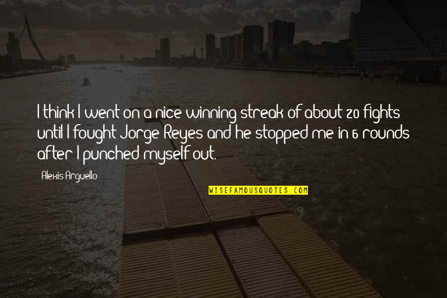 If You're Nice To Me Quotes By Alexis Arguello: I think I went on a nice winning