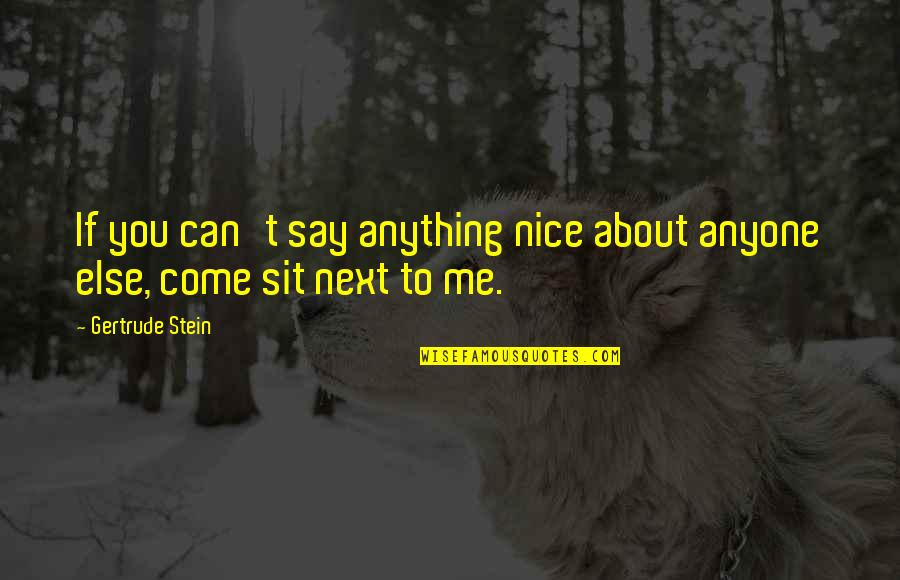 If You're Nice To Me Quotes By Gertrude Stein: If you can't say anything nice about anyone