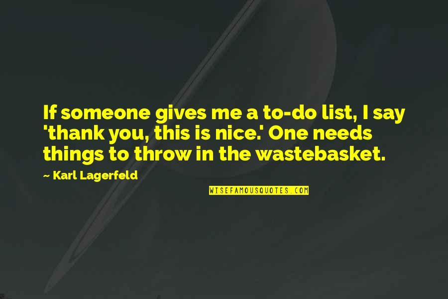 If You're Nice To Me Quotes By Karl Lagerfeld: If someone gives me a to-do list, I