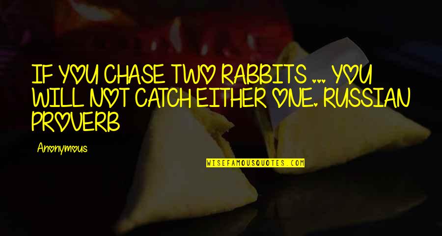 If You're Not Happy Change Something Quotes By Anonymous: IF YOU CHASE TWO RABBITS ... YOU WILL