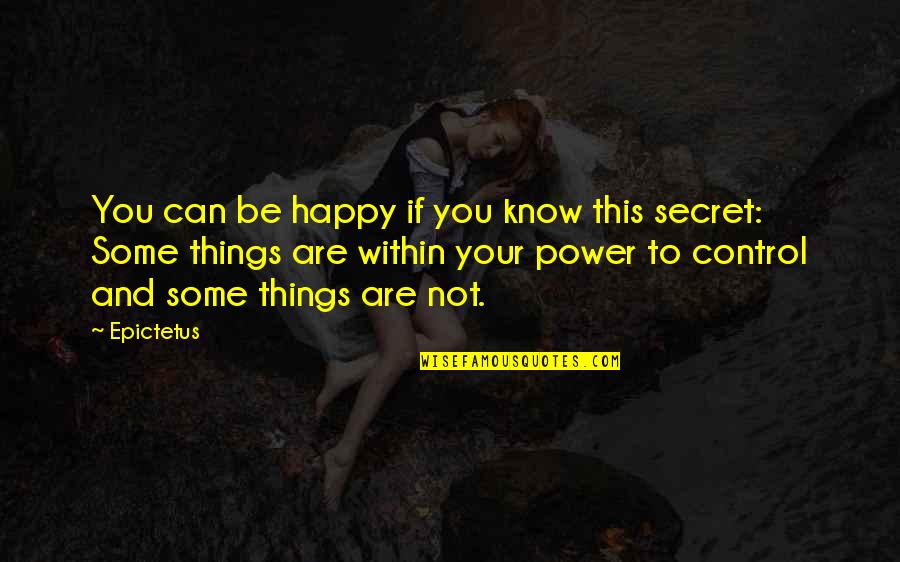 If You're Not Happy Quotes By Epictetus: You can be happy if you know this