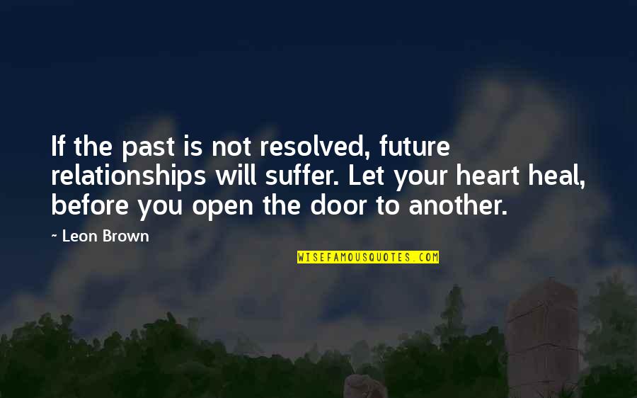 If You're Not Happy Quotes By Leon Brown: If the past is not resolved, future relationships