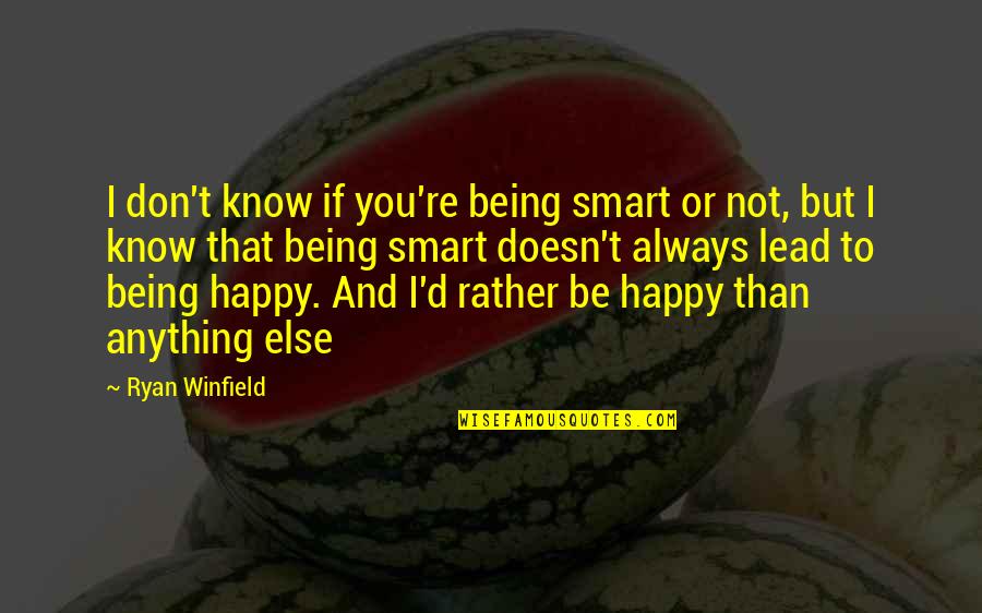 If You're Not Happy Quotes By Ryan Winfield: I don't know if you're being smart or