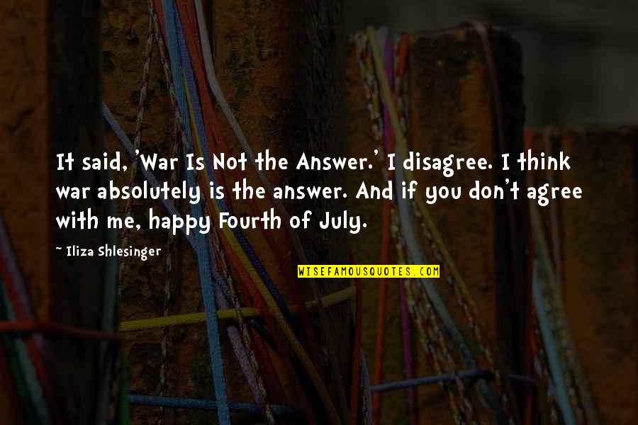 If You're Not Happy With Me Quotes By Iliza Shlesinger: It said, 'War Is Not the Answer.' I