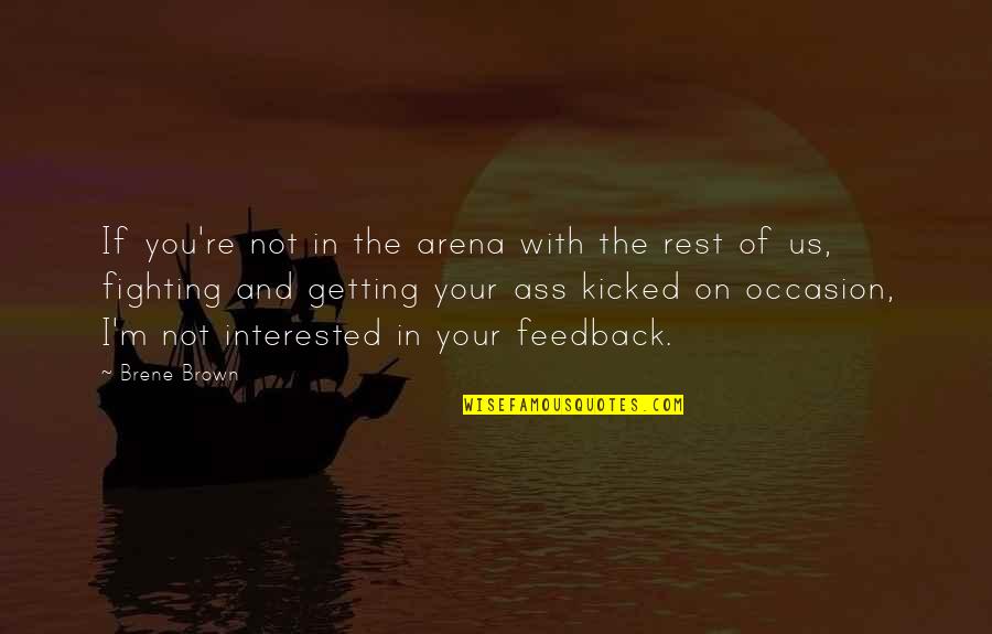 If You're Not Interested Quotes By Brene Brown: If you're not in the arena with the