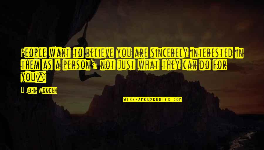 If You're Not Interested Quotes By John Wooden: People want to believe you are sincerely interested