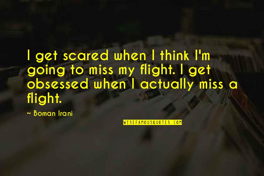 If You're Not Scared Quotes By Boman Irani: I get scared when I think I'm going