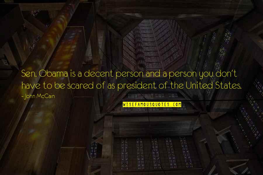 If You're Not Scared Quotes By John McCain: Sen. Obama is a decent person and a